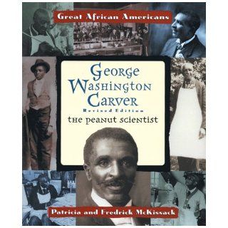 George Washington Carver The Peanut Scientist (Great African Americans) Patricia C. McKissack, Fredrick, Jr. McKissack 9780766017009 Books