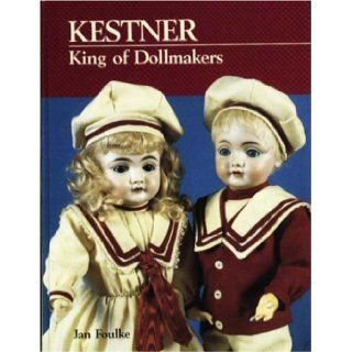 Kestner, King of Dollmakers Jan Foulke 9780875885384 Books