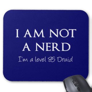 I am not a nerd, I'm a level 85 Druid Mouse Pads