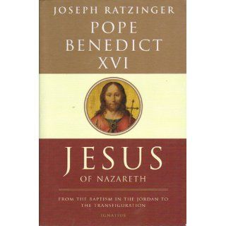 Jesus of Nazareth From the Baptism in the Jordan to the Transfiguration Pope Benedict XVI, Adrian J. Walker 9781586171988 Books