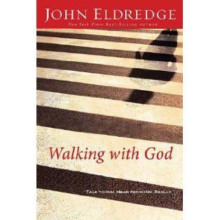 Walking with God Talk to Him. Hear from Him. Really. John Eldredge 9780785206965 Books