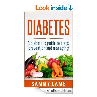 Diabetes A Diabetics Guide To Diet, Prevention and Managing Super Foods Charts, Excercise Plans and Recipes For Diabetes Type 1 and Diabetes type 2 eBook Sammy Lamb Kindle Store