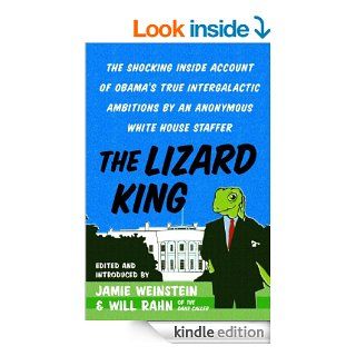 The Lizard King The Shocking Inside Account of Obama's True Intergalactic Ambitions by an Anonymous White House Staffer   Kindle edition by Jamie Weinstein, Will Rahn. Humor & Entertainment Kindle eBooks @ .