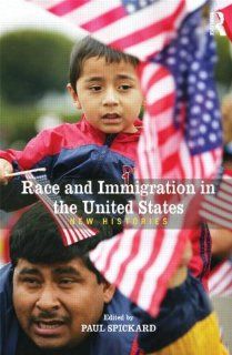 Race and Immigration in the United States New Histories (Rewriting Histories) Paul Spickard 9780415991384 Books