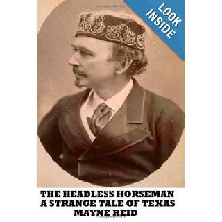 The Headless Horseman A Strange Tale of Texas Mayne Reid 9781482775358 Books