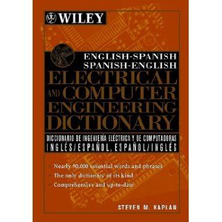English Spanish, Spanish English Electrical and Computer Engineering Dictionary (9780471391258) Steven M. Kaplan Books
