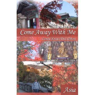 Come Away With Me (To Asia) Linda Kraus DeLaMare 9780974629087 Books