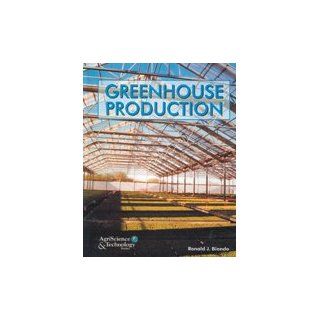 Greenhouse Production (AgriScience & technology series) Ronald J. Biondo 9780130364227 Books