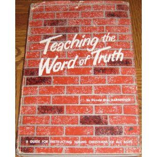 Teaching the Word of Truth. Donald Grey. Barnhouse Books