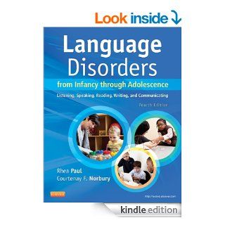 Language Disorders from Infancy Through Adolescence Listening, Speaking, Reading, Writing, and Communicating eBook Rhea Paul, Courtenay Norbury Kindle Store