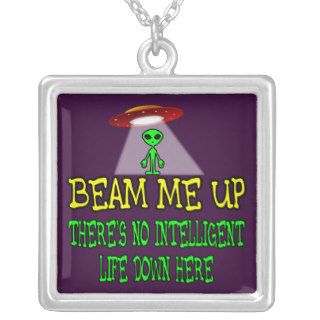 Beam Me Up, There's No Intelligent Life Down Here Personalized Necklace