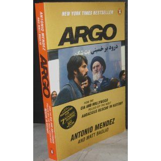 Argo How the CIA and Hollywood Pulled Off the Most Audacious Rescue in History Antonio Mendez, Matt Baglio 9780147509734 Books