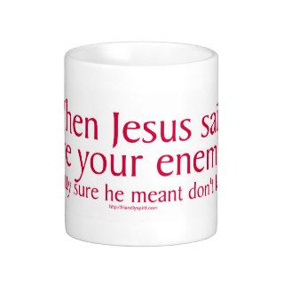 When Jesus said love your enemies Mug