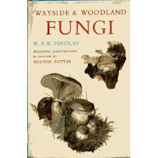 WAYSIDE AND WOODLAND FUNGI. with 59 colour illustrations of fungi by Beatrix Potter. W. P. K. Findlay Books