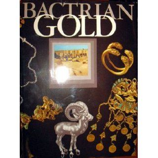 Bactrian Gold Excavations of the Tillya Tepe Necropolis in Northern Afghanistan Victor Sarianidi Books