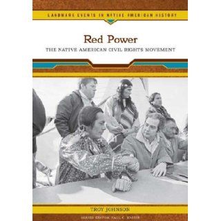 Red Power The Native American Civil Rights Movement (Landmark Events in Native American History) Troy R. Johnson, Paul C. Rosier 9780791093412 Books