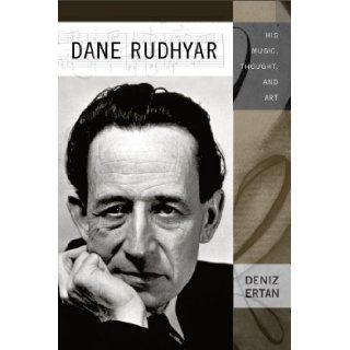 Dane Rudhyar His Music, Thought, and Art (Eastman Studies in Music) Deniz Ertan 9781580462877 Books