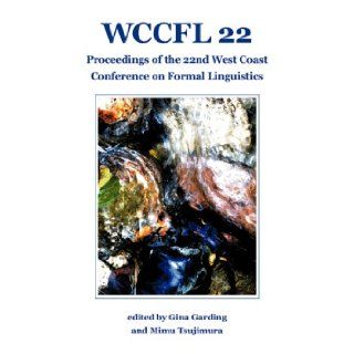 WCCFL 22 Proceedings of the 22nd West Coast Conference on Formal Linguistics Gina Garding, Mimu Tsujimura 9781574730630 Books