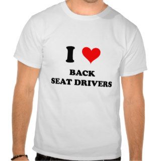 I Love Back Seat Drivers T Shirts