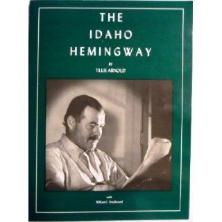 The Idaho Hemingway [ILLUSTRATED] Tillie Arnold, Jack Hemingway, William L. Smallwood 9780929311081 Books