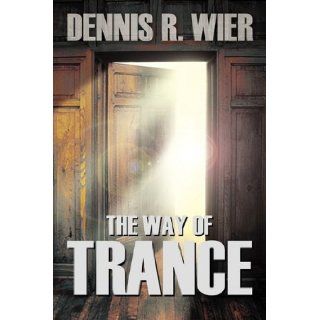 The Way of Trance Dennis Wier 9781608606634 Books