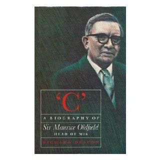 "C" Biography of Sir Maurice Oldfield Richard Deacon 9780356104003 Books
