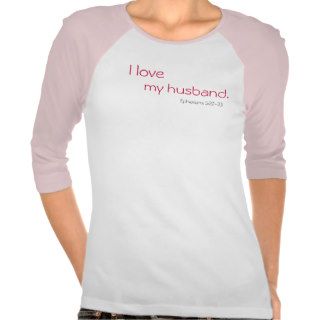 I love, my husband., Ephesians 522 23 T shirts
