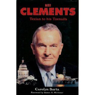 Bill Clements Texian to His Toenails Carolyn Barta, James A. Michener 9781571680907 Books