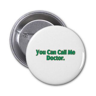 You  Can Call Me Doctor. Buttons