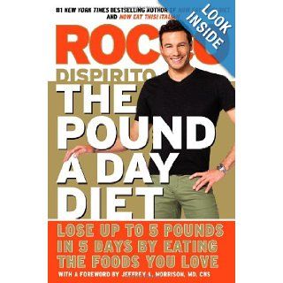 The Pound a Day Diet Lose Up to 5 Pounds in 5 Days by Eating the Foods You Love Rocco DiSpirito 9781455523672 Books