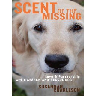Scent of the Missing Love and Partnership with a Search and Rescue Dog (Thorndike Nonfiction) Susannah Charleson 9781410428325 Books