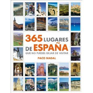 365 lugares de Espana que no puedes dejar de visitar / 365 Places in Spain you have to Visit (Spanish Edition) Paco Nadal 9788425346408 Books