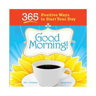2011 Good Morning boxed calendar 365 Positive Ways to Start Your Day Brook Noel 9781402242557 Books