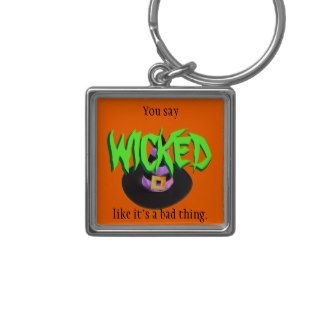 You say "WICKED" like it's a bad thing keychain