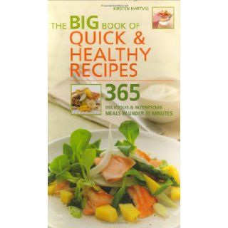 The Big Book of Quick and Healthy Recipes 365 Delicious and Nutritious Meals in Less Than 30 Minutes Kirsten Hartvig 9781844830749 Books