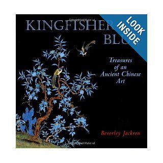 Kingfisher Blue Treasures of an Ancient Chinese Art Beverley Jackson 9781580082617 Books