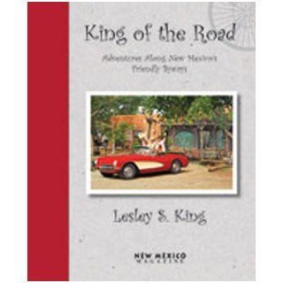 King of the Road Adventures Along New Mexico's Friendly Byways Leslie S. King 9780937206942 Books