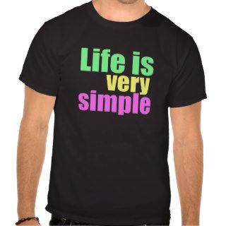Life Is Very Simple Shirt