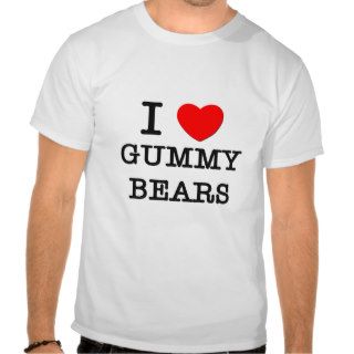 I Love Gummy Bears T shirts