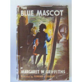 The Blue Mascot Margaret W. Griffiths, Florence E. Gorniot Books