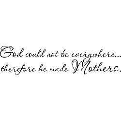 God Could Not Be Everywhere Therefore He Made Mothers Vinyl Art Quote