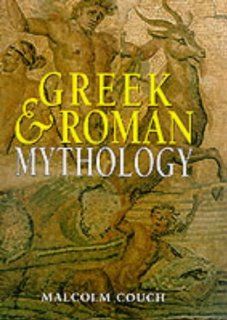 Greek and Roman Mythology (Mythology Series) Malcolm Couch 9781577170648 Books