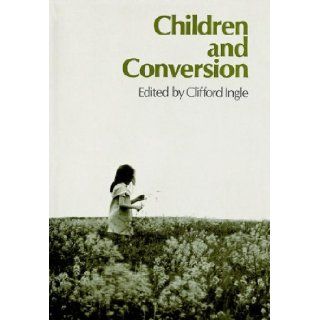 Children and Conversion Clifford Ingle 9780805425147 Books
