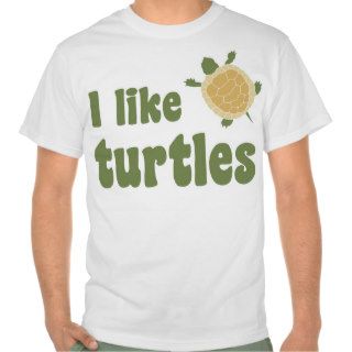 I Like Turtles T shirt