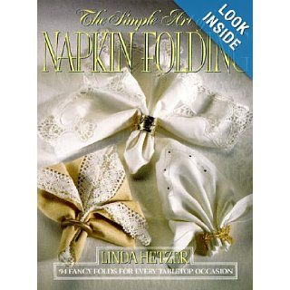 The Simple Art of Napkin Folding Linda Hetzer 9780688102807 Books