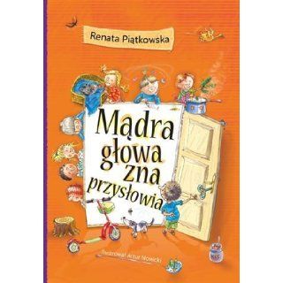 Madra glowa zna przyslowia (Polska wersja jezykowa) Renata Piatkowska 5907577244064 Books