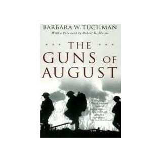 The Guns of August The Pulitzer Prize Winning Classic About the Outbreak of World War I Barbara W. Tuchman, Robert K. Massie 9780345476098 Books