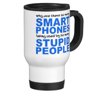 Smart Phones Stupid People Funny Travel Mug