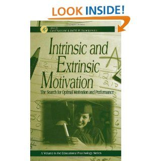 Intrinsic and Extrinsic Motivation The Search for Optimal Motivation and Performance (Educational Psychology) eBook Carol Sansone, Judith M. Harackiewicz Kindle Store