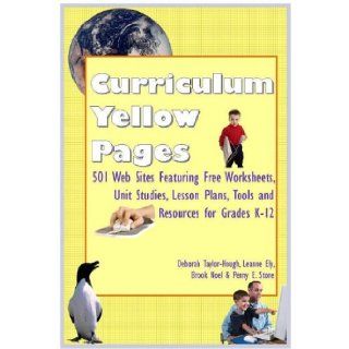 Curriculum Yellow Pages 501 Web Sites with Free Worksheets, Unit Studies, Lesson Plans, Tools and Resources for Grades K 12 (9781891400049) Deborah Taylor Hough, Leanne Ely, Brook Noel, Penny E Stone Books